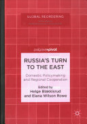 Russia's turn to the East : domestic policymaking and regional cooperation /