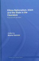 Ethno-nationalism, Islam and the state in the Caucasus : post-Soviet disorder /