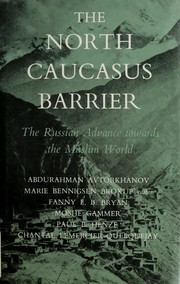 The North Caucasus barrier : the Russian advance towards the Muslim world /