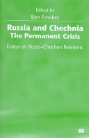Russia and Chechnia : the permanent crisis : essays on Russo-Chechen relations /