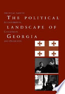 The political landscape of Georgia : political parties: achievements, challenges and prospects /