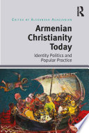 Armenian Christianity today : identity politics and popular practice /