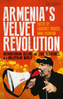 Armenia's velvet revolution : authoritarian decline and civil resistance in a multipolar world /