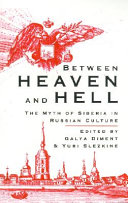 Between heaven and hell : the myth of Siberia in Russian culture /