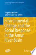 Environmental change and the social response in the Amur River Basin /