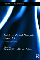Social and cultural change in Central Asia : the Soviet legacy /