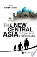 The new Central Asia : the regional impact of international actors /