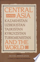 Central Asia and the world : Kazakhstan, Uzbekistan, Tajikistan, Kyrgyzstan, and Turkmenistan /