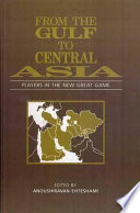 From the Gulf to Central Asia : players in the new great game /
