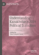 Understanding Kazakhstan's 2019 political transformation /