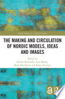 The making and circulation of Nordic models, ideas and images /