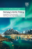 Norway's arctic policy : geopolitics, security and identity in the high north /