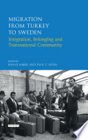 Migration from Turkey to Sweden : integration, belonging and transnational community /