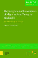 The integration of descendants of migrants from Turkey in Stockholm : the TIES study in Sweden /