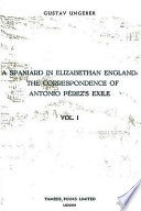 A Spaniard in Elizabethan England : the correspondence of Antonio Pérez's exile /