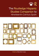 The Routledge Hispanic studies companion to nineteenth-century Spain /