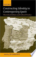 Constructing identity in contemporary Spain : theoretical debates and cultural practice /