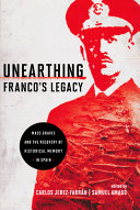 Unearthing Franco's legacy : mass graves and the recovery of historical memory in Spain /