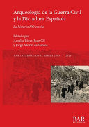 Arqueologia de la Guerra Civil y la Dictadura Española : la historia no escrita /