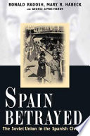 Spain betrayed : the Soviet Union in the Spanish Civil War /