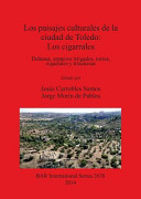 Los paisajes culturales de la ciudad de Toledo : los cigarrales : dehesas, espacios irrigados, torres, cigarrales y trincheras /