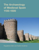 The archaeology of medieval Spain, 1100-1500 /
