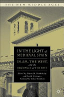 In the light of medieval Spain : Islam, the West, and the relevance of the past /