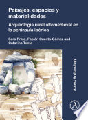 Paisajes, espacios y materialidades : arqueología rural altomedieval en la península ibérica /
