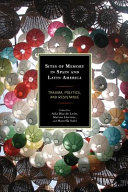 Sites of memory in Spain and Latin America : trauma, politics, and resistance /