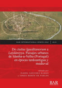 De ciuitas Igaeditanorum a Laŷdāniyya : paisajes urbanos de Idanha-a-Velha (Portugal) en épocas tardoantigua y medieval  /