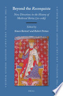 Beyond the reconquista : new Directions in the history of medieval Iberia (711-1085) : in honour of Simon Barton /