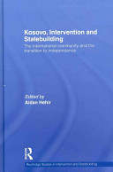 Kosovo, intervention and statebuilding : the international community and the transition to independence /