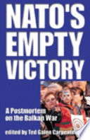 NATO's empty victory : a postmortem on the Balkan War /