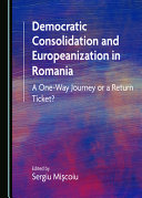Democratic consolidation and Europeanization in Romania : a one-way journey or a return ticket? /