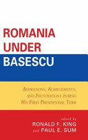 Romania under Basescu : aspirations, achievements, and frustrations during his first presidential term /