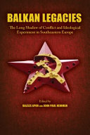 Balkan legacies : the long shadow of conflict and ideological experiment in southeastern Europe /