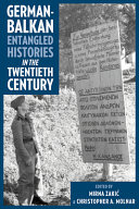 German-Balkan entangled histories in the twentieth century /