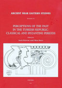 Perceptions of the past in the Turkish Republic : Classical and Byzantine periods /