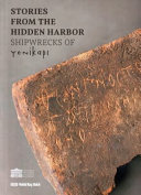 Stories from the hidden harbor : shipwrecks of Yenikapi.