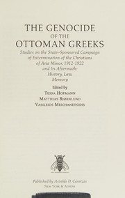 The genocide of the Ottoman Greeks : studies on the state-sponsored campaign of extermination of the Christians of Asia Minor, 1912-1922 and its aftermath : history, law, memory /
