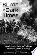 Kurds in dark times : new perspectives on violence and resistance in Turkey /