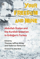 Your freedom and mine : Abdullah Öcalan and the Kurdish question in Erdogan's Turkey /