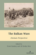 The Balkan wars : Ottoman perspectives /