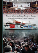 Analyzing foreign policy crises in Turkey : conceptual, theoretical and practical discussions /