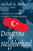 Dangerous neighborhood : contemporary issues in Turkey's foreign relations /