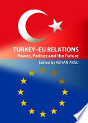 Turkey-EU relations : power, politics and the future /