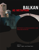 Balkan as metaphor : between globalization and fragmentation /