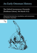An early Ottoman history : the Oxford Anonymous chronicle (Bodleian Library, Ms Marsh 313) /