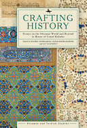 Crafting history : essays on the Ottoman world and beyond in honor of Cemal Kafadar /