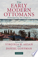 The early modern Ottomans : remapping the Empire /